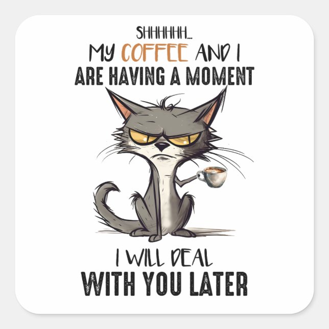Shhh My Coffee And I Are Having A Moment Funny Cat Square Sticker (Front)