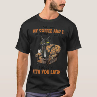 Shhh My Coffee And I Are Having A Moment Funny Cat T-Shirt