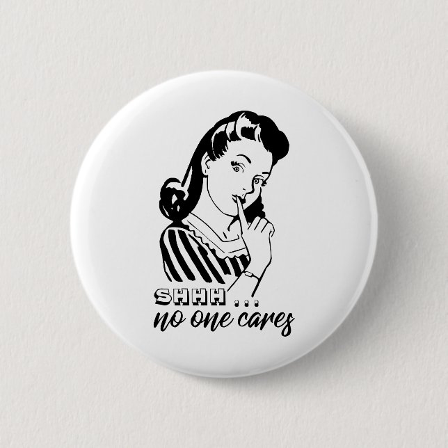 Shhh... No One Cares 2 Inch Round Button (Front)