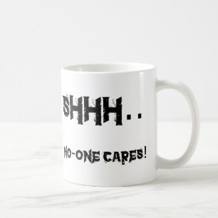 Shhh - No-one cares ... Coffee Mug