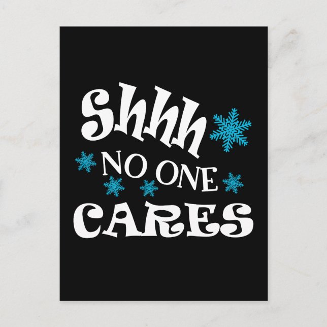 Shhh, No One Cares," funny text, cute snowflakes Postcard (Front)