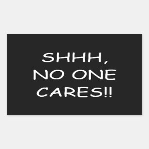 "Shhh, No one cares" Sticker