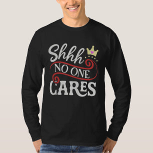 Shhh No One Cares Womens Sassy Sarcastic Humour Fu T-Shirt