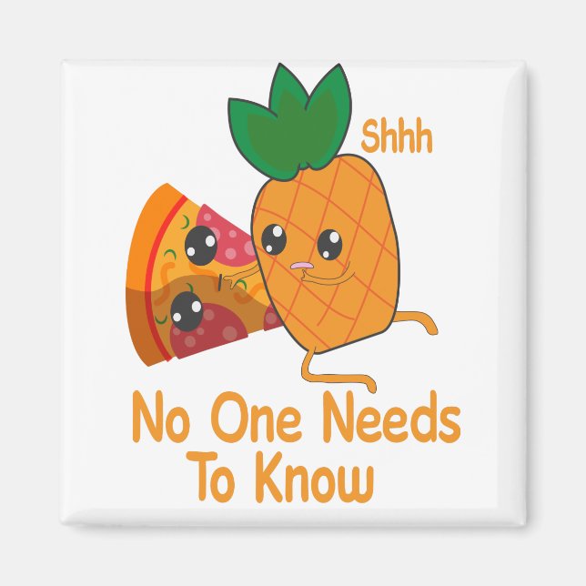 shhh no one needs to know Funny Pineapple Pizza Magnet (Front)