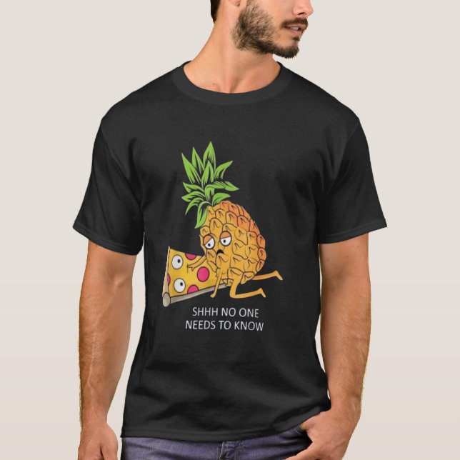 Shhh, No One Needs to Know - Funny Pineapple Pizza T-Shirt (Front)