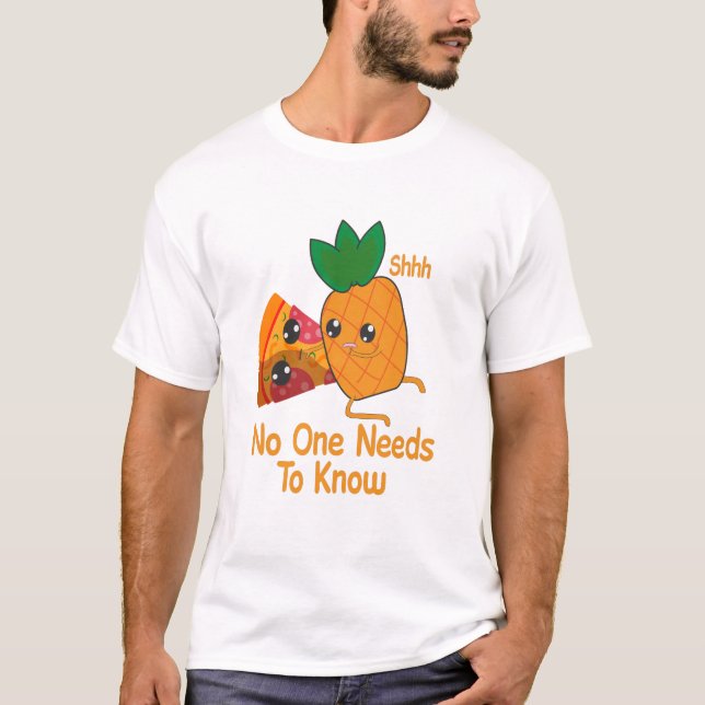 shhh no one needs to know Funny Pineapple Pizza T-Shirt (Front)