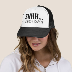 SHHH NOBODY CARES FUNNY SARCASTIC   TRUCKER HAT