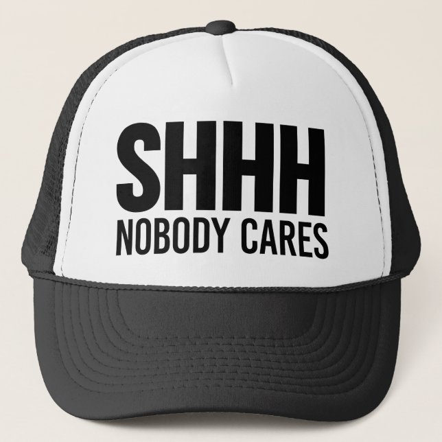 Shhh Nobody Cares Trucker Hat (Front)