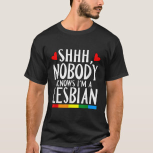 Shhh Nobody Knows I'm A Lesbian LGBT Pride Month B T-Shirt