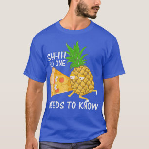 Shhh NoOne Needs To Know Funny Love Pineapple  T-Shirt