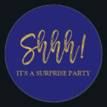 Shhh! Surprise Birthday Party Birthday Classic Round Sticker<br><div class="desc">Shhh! Surprise Birthday Party Gold Foil and Navy Blue Birthday Sticker. The Surprise Birthday Party stick uses the popular faux gold foil typography. Please contact the designer for matching items.</div>