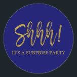 Shhh! Surprise Birthday Party Birthday Classic Round Sticker<br><div class="desc">Shhh! Surprise Birthday Party Gold Foil and Navy Blue Birthday Sticker. The Surprise Birthday Party stick uses the popular faux gold foil typography. Please contact the designer for matching items.</div>