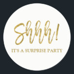 Shhh! Surprise Birthday Party Birthday Classic Round Sticker<br><div class="desc">Shhh! Surprise Birthday Party Gold Foil Birthday Sticker. The Surprise Birthday Party stick uses the popular faux gold foil typography. Please contact the designer for matching items.</div>