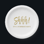 Shhh! Surprise Birthday Party Birthday Paper Plate<br><div class="desc">Shhh! Surprise Birthday Party Gold Foil Birthday Paper Plate. The Surprise Birthday Party paper plate uses the popular faux gold foil typography. Please contact the designer for matching items.</div>