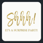 Shhh! Surprise Birthday Party Birthday Square Sticker<br><div class="desc">Shhh! Surprise Birthday Party Gold Foil Birthday Sticker. The Surprise Birthday Party stick uses the popular faux gold foil typography. Please contact the designer for matching items.</div>