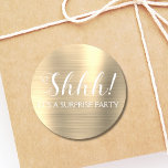 Shhh! Surprise Birthday Party - Gold Classic Round Sticker<br><div class="desc">Shhh! Surprise Birthday Party Faux Metallic Brushed Metal Gold Party Bag Seal which are perfect for a Birthday Party. This sticker  is perfect for a Shhh! Surprise Birthday Party. If you need additional customized matching items,  please contact the designer.</div>