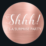 Shhh! Surprise Birthday Party - Rose Gold Classic Round Sticker<br><div class="desc">Shhh! Surprise Birthday Party Faux Metallic Brushed Metal Rose Gold Party Bag Seal which are perfect for a Blush Pink Birthday Party. This sticker  is perfect for a Shhh! Surprise Birthday Party. If you need additional customized matching items,  please contact the designer.</div>