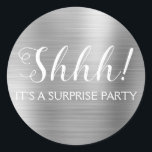 Shhh! Surprise Birthday Party - Silver Classic Round Sticker<br><div class="desc">Shhh! Surprise Birthday Party Faux Metallic Brushed Metal Silver Party Bag Seal which are perfect for a Birthday Party. This sticker  is perfect for a Shhh! Surprise Birthday Party. If you need additional customized matching items,  please contact the designer.</div>