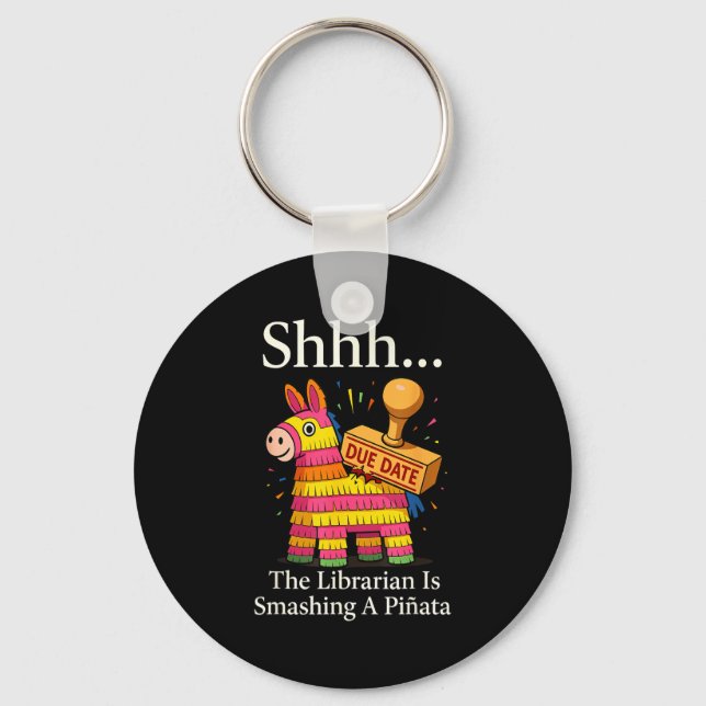 Shhh the librarian is smashing a pinata funny  keychain (Front)