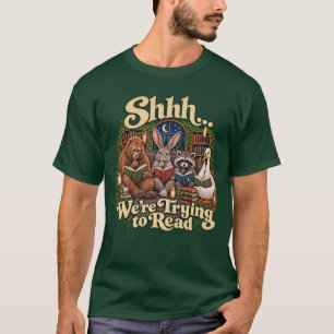Shhh We re Trying to Read Bear Bunny Raccoon Goose T-Shirt
