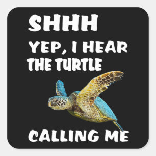 Shhh Yep I Hear The Turtle Calling Me Shirt Funny Square Sticker