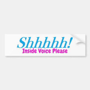 Shhhh!  Inside Voice Please! Bumper Sticker