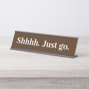 Shhhh Just go Funny Office gift Desk Name Plate