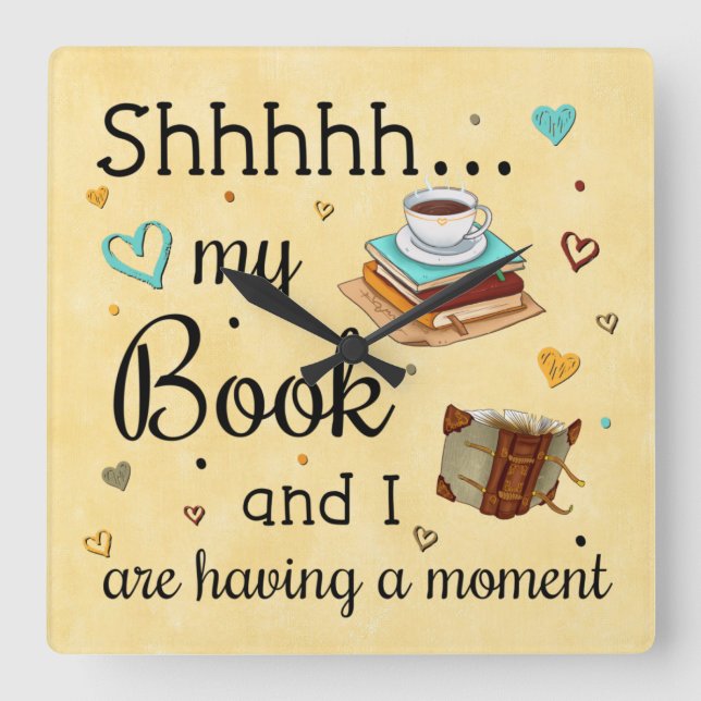 Shhhh My Book and I Are Having A Moment Square Wall Clock (Front)