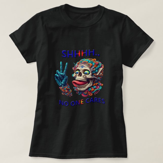 SHHHH... No One Cares Eccentric Skull Reaper T-Shirt (Design Front)