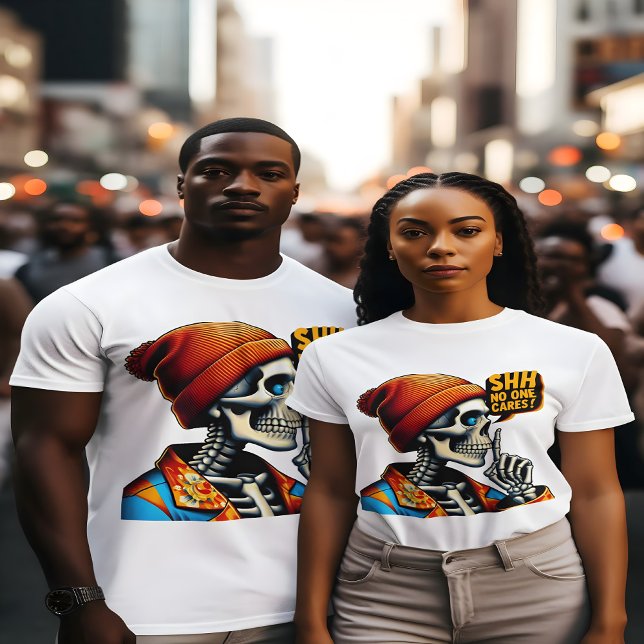 SHHHH... No One Cares Skeleton Rebellious Message T-Shirt (Creator Uploaded)