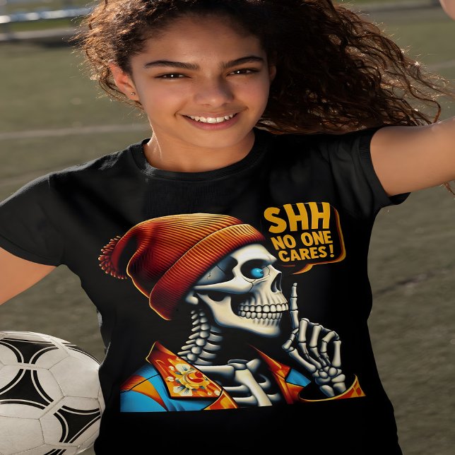 SHHHH... No One Cares Skeleton Rebellious Message T-Shirt (Creator Uploaded)