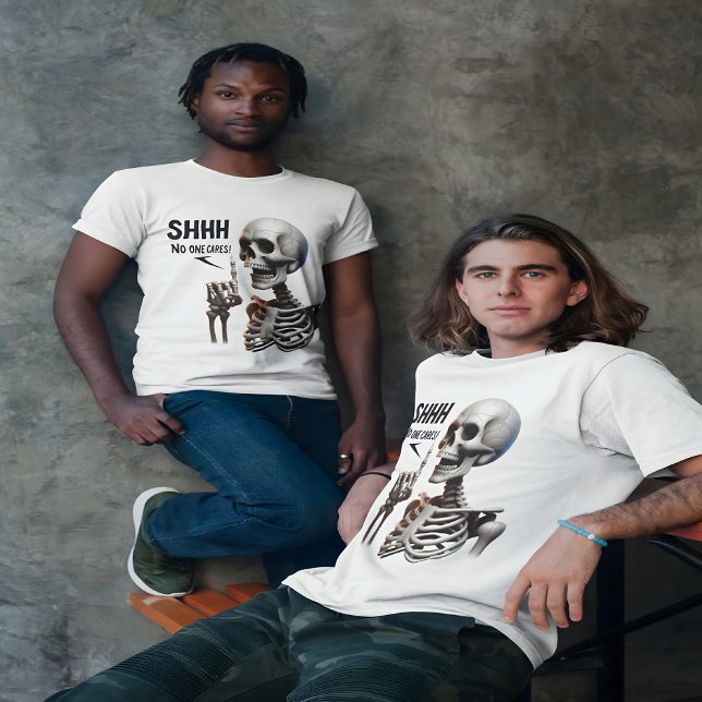 SHHHH... No One Cares Skeleton With Green Eyes T-Shirt (Creator Uploaded)