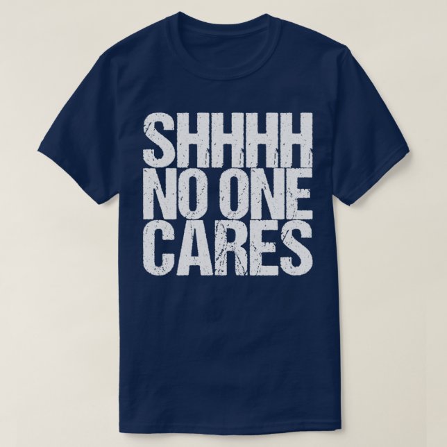 Shhhh No One Cares T-Shirt (Design Front)