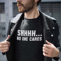 Shhhh... No One Cares