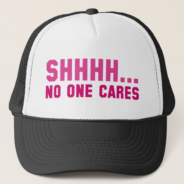 Shhhh... No One Cares Trucker Hat (Front)
