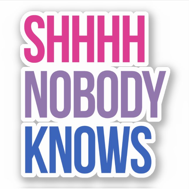 Shhhh Nobody Knows I'm bisexual (Front)