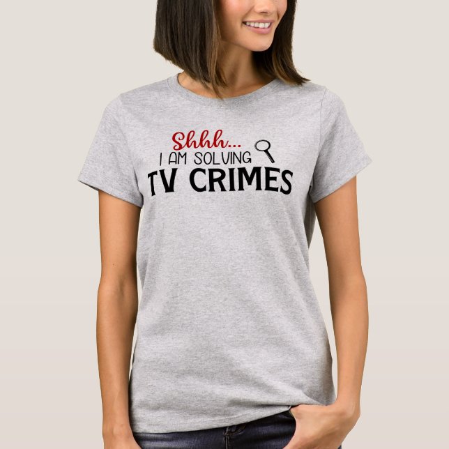Shhtt.. I'm Solving TV Crimes True Crime T-Shirt (Front)