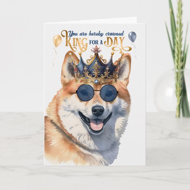 Shiba Inu Dog King for a Day Funny Birthday Card (Front)