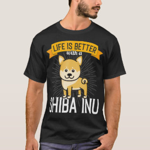 Shiba Inu  Life is better with a Shiba Inu  T-Shirt
