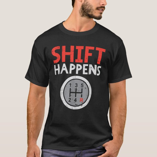Shift Happens Funny Car Gear Pun Race Driver Racin T-Shirt (Front)