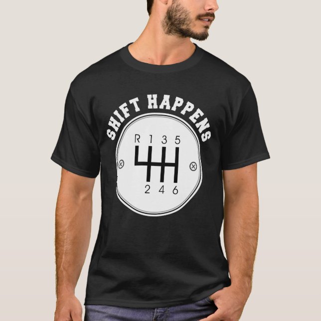 Shift Happens Funny Gear Shift Manual Car Gift vin T-Shirt (Front)