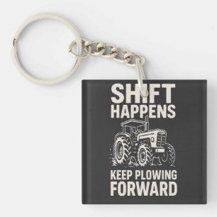 Shift Happens Keep Plowing Forward- Funny Tractor  Keychain