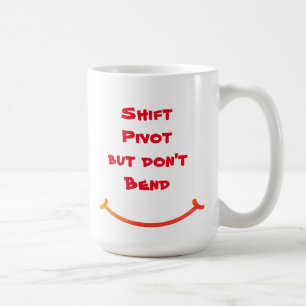 Shift Pivot But Don't Bend Coffee Mug