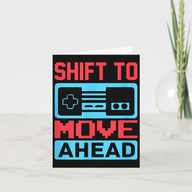 Shift To Move Ahead Funny Gaming Quotes Gift For G Card (Front)