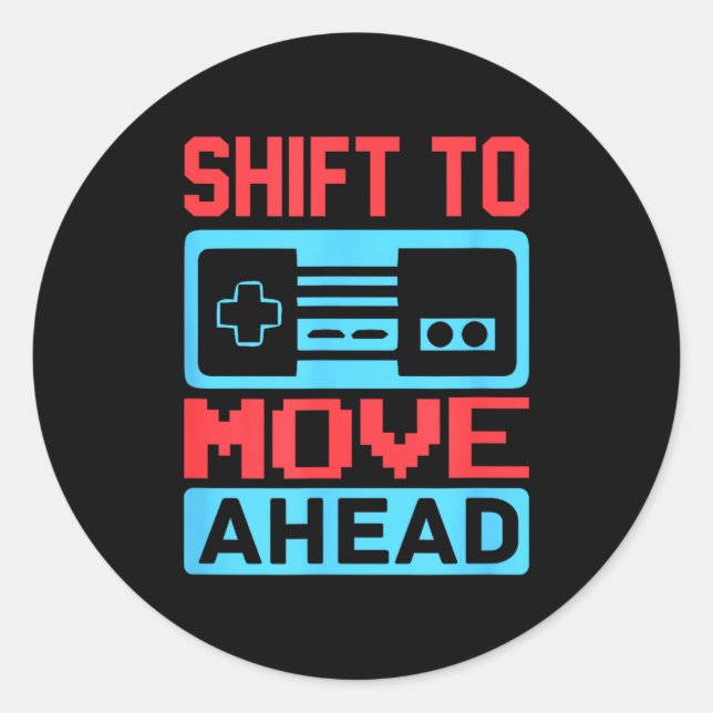 Shift To Move Ahead Funny Gaming Quotes Gift For G Classic Round Sticker (Front)