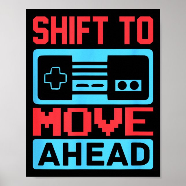 Shift To Move Ahead Funny Gaming Quotes Gift For G Poster (Front)