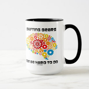 Shifting Gears Can Be Hard To Do Brain Gears Humou Mug