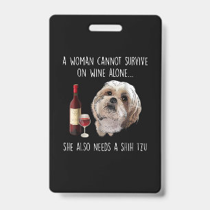 Shih Tzu A Woman Can’t Survive On Wine Alone Badge