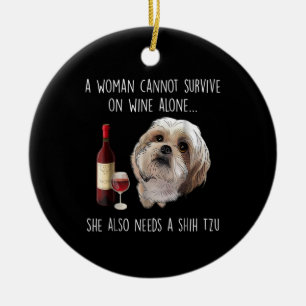 Shih Tzu   A Woman Can’t Survive On Wine Alone Ceramic Ornament
