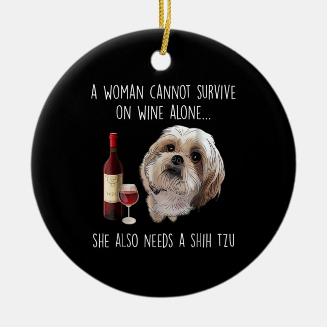 Shih Tzu | A Woman Can’t Survive On Wine Alone Ceramic Ornament (Front)